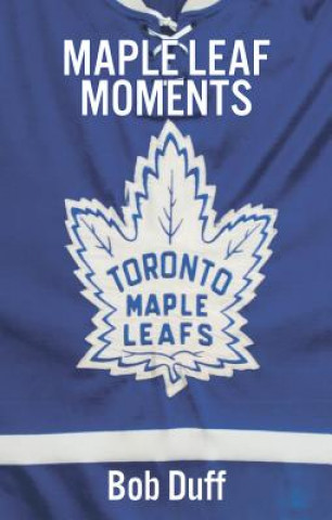 Kniha Maple Leaf Moments Bob Duff