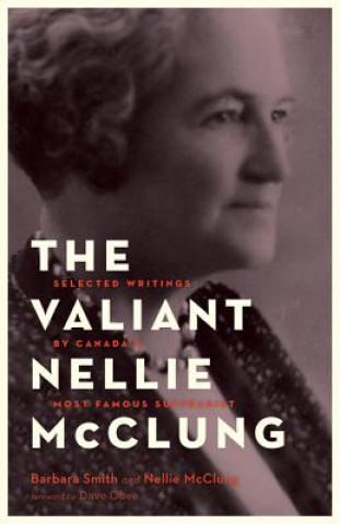 Książka The Valiant Nellie McClung: Collected Columns by Canada's Most Famous Suffragist Barbara Smith