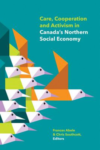 Book Care, Cooperation and Activism in Canada's Northern Social Economy Jennifer Alsop