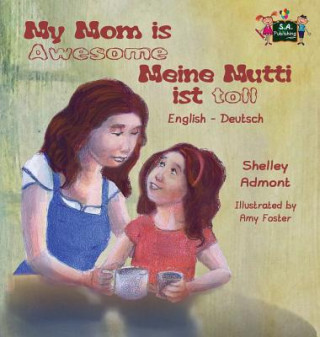 Книга My Mom is Awesome Meine Mutti ist toll Shelley Admont