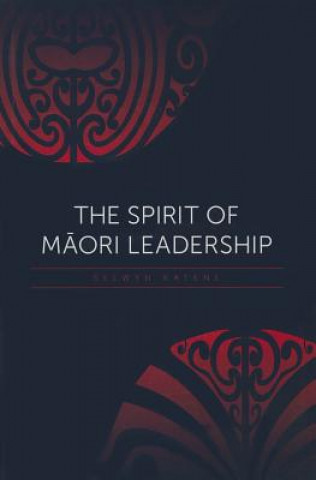 Kniha Spirit of Maori Leadership Selwyn Katene