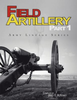 Książka Field Artillery Part 1 (Army Lineage Series) Janice E. McKenney