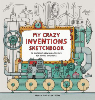 Kniha My Crazy Inventions Sketchbook: 50 Awesome Drawing Activities for Young Inventors Lisa Regan