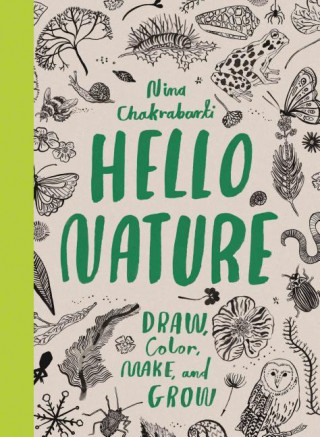Carte Hello Nature: Draw, Collect, Make and Grow Nina Chakrabarti