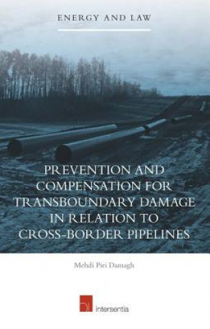 Книга Prevention and Compensation for Transboundary Damage in relation to Cross-border Oil and Gas Pipelines Mehdi Piri Damagh