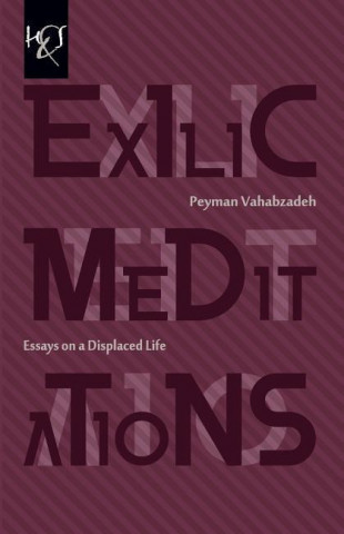 Book Exilic Meditations: Essays on a Displaced Life Peyman Vahabzadeh