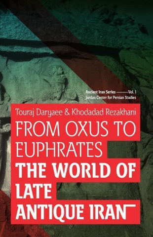 Könyv From Oxus to Euphrates: The World of Late Antique Iran Touraj Daryaee