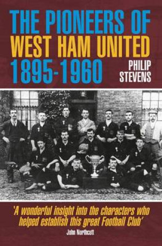 Carte Pioneers of West Ham United 1895-1960 Philip Stevens