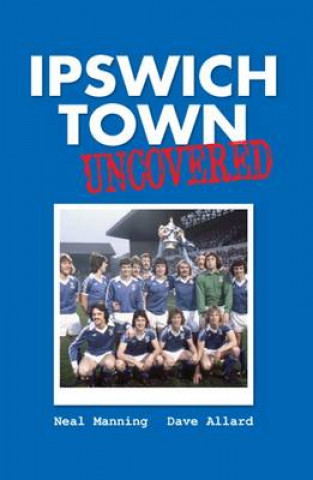 Carte Ipswich Town Uncovered Neal Manning