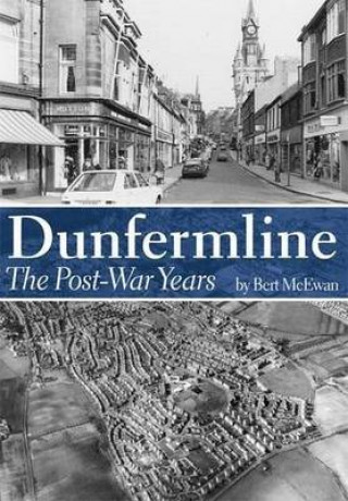 Knjiga Dunfermline: The Post-War Years Bert McEwan