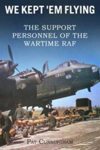 Könyv We Kept 'Em Flying - the Support Personnel of the Wartime RAF Pat Cunningham DFM