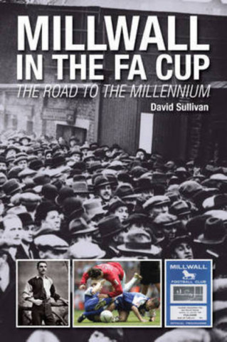 Kniha Millwall in the FA Cup: The Road to the Millennium Dave Sullivan