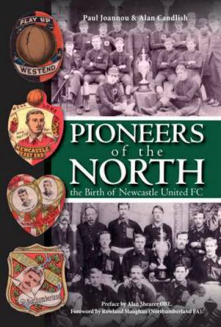 Βιβλίο Pioneers of the North - The Birth of Newcastle United FC Paul Joannou