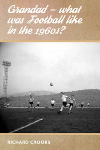 Carte Grandad - What Was Football Like in the 1960s? Richard Crooks