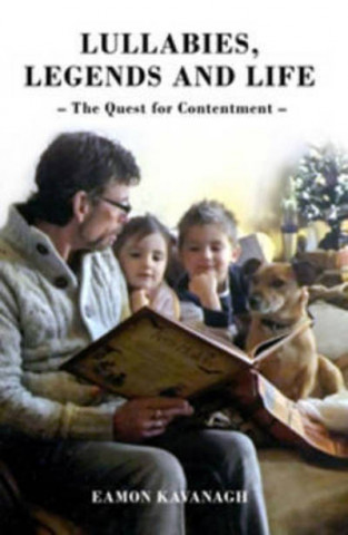 Könyv Lullabies, Legends and Life - The Quest for Contentment Eamon Kavanagh