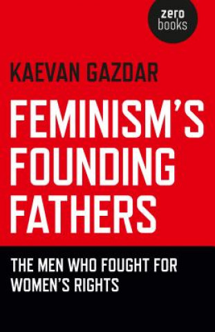 Carte Feminism's Founding Fathers Kaevan Gazdar