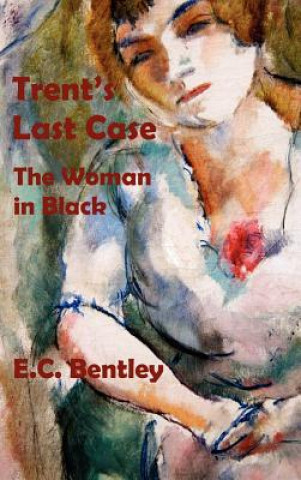 Carte Trent's Last Case - The Woman in Black Edmund Clerihew Bentley