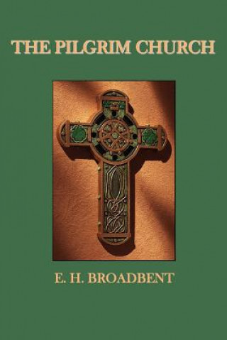 Kniha Pilgrim Church E. H. Broadbent