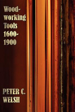 Könyv Woodworking Tools 1600-1900 - Fully Illustrated Peter C. Welsh