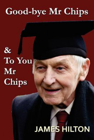 Kniha Good-Bye, Mr. Chips & to You, Mr. Chips James Hilton