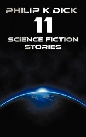 Könyv Philip K Dick - Eleven Science Fiction Stories Philip K. Dick