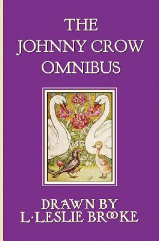 Książka Johnny Crow Omnibus Featuring Johnny Crow's Garden, Johnny Crow's Party and Johnny Crow's New Garden (in Color) L. Leslie Brooke