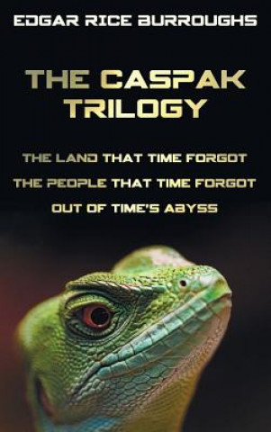 Könyv Caspak Trilogy; The Land That Time Forgot, the People That Time Forgot and Out of Time's Abyss. (Complete and Unabridged). Edgar Rice Burroughs