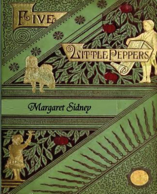 Книга Five Little Peppers Omnibus (Five Little Peppers and How They Grew, Five Little Peppers Midway, Five Little Peppers Abroad, Five Little Peppers and Th Margaret Sidney