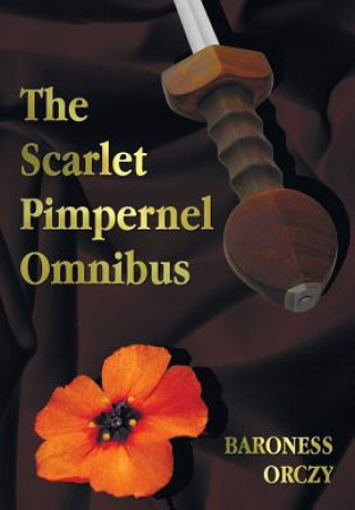 Könyv Scarlet Pimpernel Omnibus - Unabridged - The Scarlet Pimpernel, I Will Repay, Eldorado, Sir Percy Hits Back Baroness Orczy