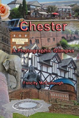 Książka Chester a Photographic Glimpse Felicity McCullough