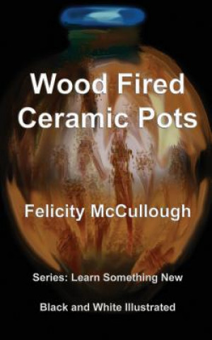 Könyv Wood Fired Ceramic Pots Felicity McCullough