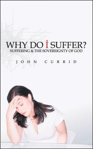Carte Why Do I Suffer?: Suffering & the Sovereignty of God John Currid