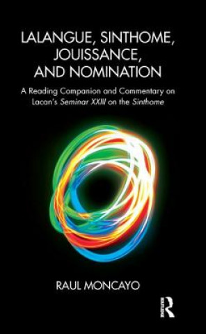 Книга Lalangue, Sinthome, Jouissance, and Nomination Raul Moncayo