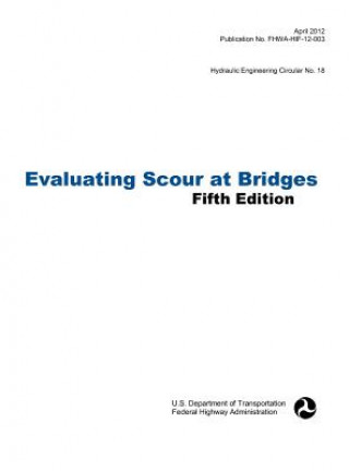 Carte Evaluating Scour at Bridges (Fifth Edition). Hydraulic Engineering Circular No. 18. Publication No. Fhwa-Hif-12-003 Federal Highway Administration