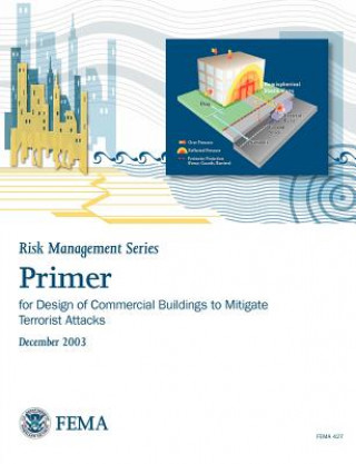 Książka Primer for Design of Commercial Buildings to Mitigate Terrorist Attacks (Risk Management Series) Federal Emergency Management Agency