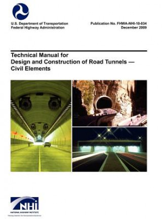 Książka Technical Manual for Design and Construction of Road Tunnels - Civil Elements (FHWA-NHI-10-034) U. S. Department of Transportation