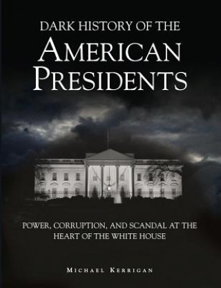 Książka Dark History of the American Presidents Michael Kerrigan