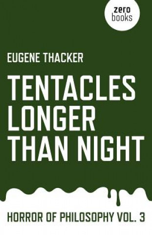 Carte Tentacles Longer Than Night: Horror of Philosophy Eugene Thacker