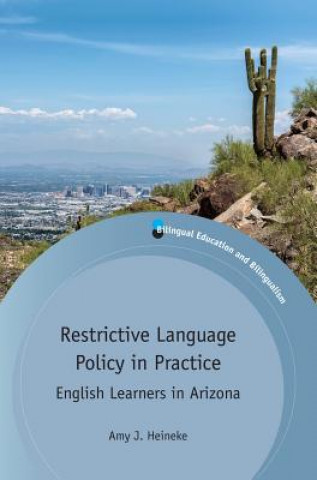 Książka Restrictive Language Policy in Practice Amy J. Heineke