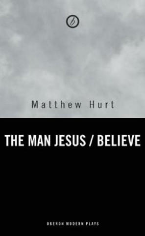 Könyv Believe/The Man Jesus Matthew Hurt
