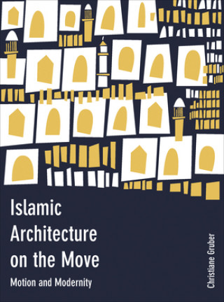 Книга Islamic Architecture on the Move Christiane Gruber