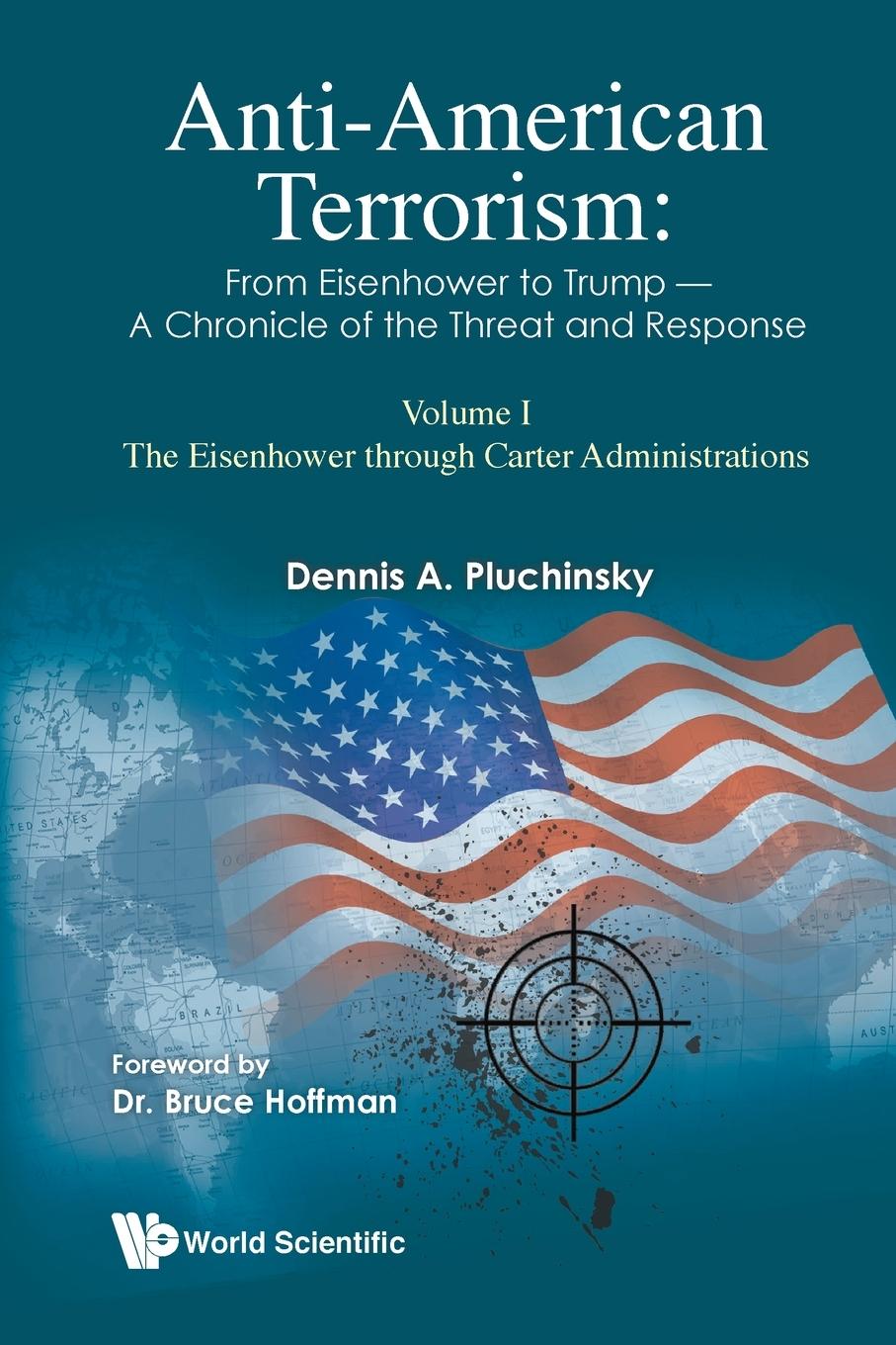 Książka Anti-american Terrorism: From Eisenhower To Trump - A Chronicle Of The Threat And Response: Volume I: The Eisenhower Through Carter Administrations Dennis A. Pluchinsky