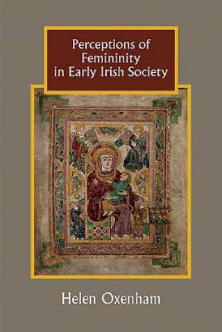 Kniha Perceptions of Femininity in Early Irish Society Helen Oxenham