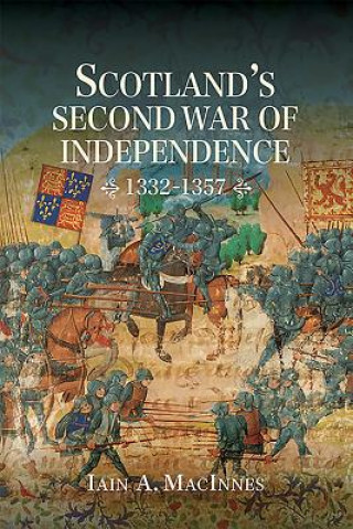Carte Scotland's Second War of Independence, 1332-1357 Iain MacInnes