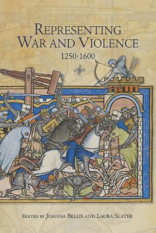 Книга Representing War and Violence, 1250-1600 Joanna Bellis