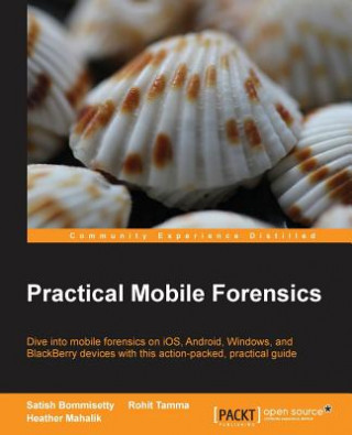 Könyv Practical Mobile Forensics Satish Bommisetty
