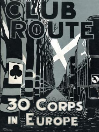 Carte Club Route in Europe the Story of 30 Corps in the European Campaign. Anon
