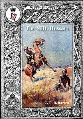 Carte History of the XIII Hussars Volume 2 C. R. B. Barrrett
