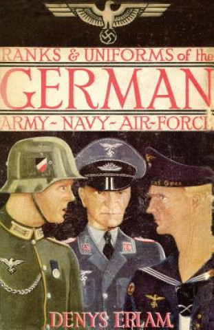Könyv Ranks & Uniforms of the German Army, Navy & Air Force (1940) Denys Erlam
