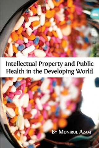 Kniha Intellectual Property and Public Health in the Developing World Monirul Azam